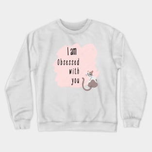 I am obsessed with you Crewneck Sweatshirt